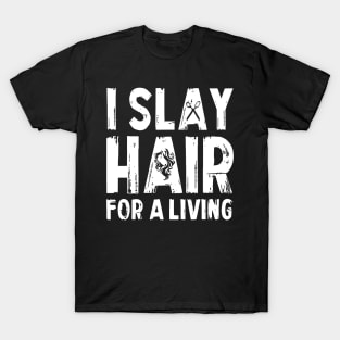 I Slay Hair For A Living Hairstylist T-Shirt